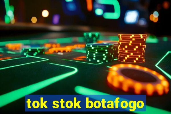 tok stok botafogo